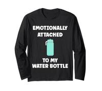 Funny Hydration Emotionally Attached to My Water Bottle Manche Longue