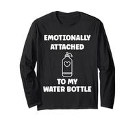 Funny Hydration Emotionally Attached to My Water Bottle Manche Longue