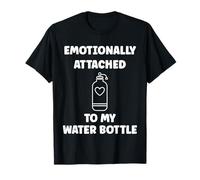 Funny Hydration Emotionally Attached to My Water Bottle T-Shirt