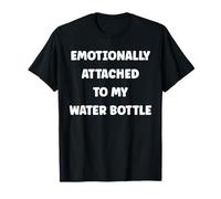 Funny Hydration Emotionally Attached to My Water Bottle T-Shirt