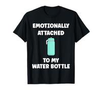 Funny Hydration Emotionally Attached to My Water Bottle T-Shirt