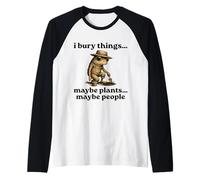 Funny I Bury Things Maybe Plants Maybe People Manche Raglan