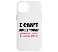 Funny I Can’t Adult Today Tomorrow Doesn’t Look Good Either Coque pour iPhone 14 Plus