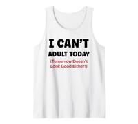 Funny I Can’t Adult Today Tomorrow Doesn’t Look Good Either Débardeur