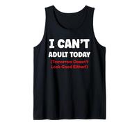 Funny I Can’t Adult Today Tomorrow Doesn’t Look Good Either Débardeur
