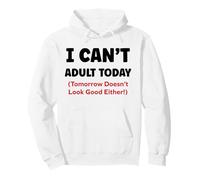 Funny I Can’t Adult Today Tomorrow Doesn’t Look Good Either Sweat à Capuche