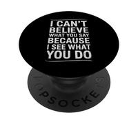 Funny I Can't Believe What You Say Saying Sarcastic Citation PopSockets PopGrip Adhésif