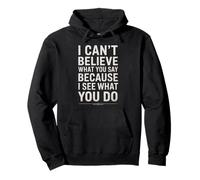 Funny I Can't Believe What You Say Saying Sarcastic Citation Sweat à Capuche