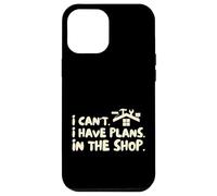 Funny I Cant I Have Plans In The Shop Handy Man Coque pour iPhone 12 Pro Max
