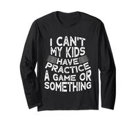Funny I Can't My Kids Have Practice A Game Or Something Manche Longue