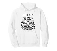 Funny I Can't My Kids Have Practice A Game Or Something Sweat à Capuche