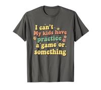 Funny I Can't My Kids Have Practice A Game Or Something T-Shirt