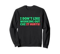 Funny I Don't Like Working Out Cuz It Hurts Sweatshirt