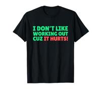 Funny I Don't Like Working Out Cuz It Hurts T-Shirt