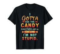 Funny I Gotta See the Candy First I'm Not Stupid Creepy Van T-Shirt