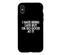 Funny I Hate Being Late But I'm So Good At It Coque pour iPhone X/XS