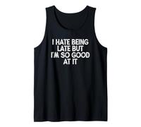 Funny I Hate Being Late But I'm So Good At It Débardeur
