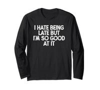 Funny I Hate Being Late But I'm So Good At It Manche Longue