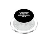 Funny I Hate Being Late But I'm So Good At It PopSockets PopGrip pour MagSafe