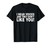 Funny I Hear Voices and They Don't Like You Sarcasm T-Shirt