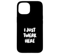 Funny I Just Twerk Here Silly Dance Joke Coque pour iPhone 15