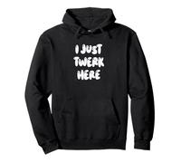 Funny I Just Twerk Here Silly Dance Joke Sweat à Capuche