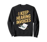 Funny I Keep Hearing Invoices Saying Finance Humour Femmes Hommes Sweatshirt