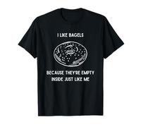 Funny I Like Bagels They Empty Inside Just Like Me T-Shirt