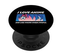 Funny I Love Anime and Like Maybe Three People Anime Humour PopSockets PopGrip Adhésif
