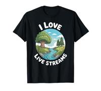 Funny I Love Live Streams Nature River Humour Dire T-Shirt