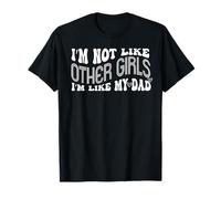 Funny I’m Not Like Other Girls I am Like My Dad Family Humor T-Shirt