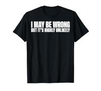 Funny I May Be Wrong But It's Highly Unlikely Meme T-Shirt