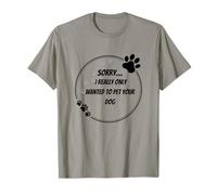 Funny I Really Only Wanted to Pet Your Dog Parent T-Shirt
