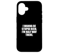 Funny I Wanna Be Stupid Rich. I'm Half Way There. Humor Coque pour iPhone 16