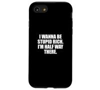 Funny I Wanna Be Stupid Rich. I'm Half Way There. Humor Coque pour iPhone SE (2020) / 7 / 8