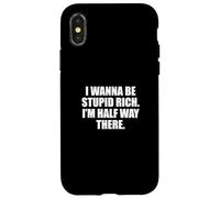 Funny I Wanna Be Stupid Rich. I'm Half Way There. Humor Coque pour iPhone X/XS