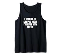 Funny I Wanna Be Stupid Rich. I'm Half Way There. Humor Débardeur