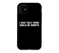 Funny I Was Told There Would Be Robots Design Coque pour iPhone 11
