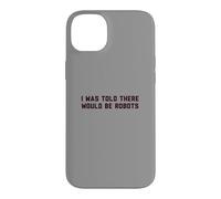 Funny I Was Told There Would Be Robots Design Coque pour iPhone 14 Plus