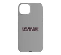Funny I Was Told There Would Be Robots Design Coque pour iPhone 15 Plus