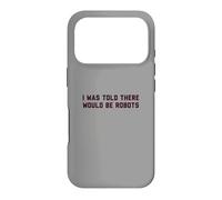 Funny I Was Told There Would Be Robots Design Coque pour iPhone 17 Pro