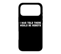 Funny I Was Told There Would Be Robots Design Coque pour iPhone 17 Pro Max