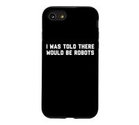 Funny I Was Told There Would Be Robots Design Coque pour iPhone SE (2020) / 7/8