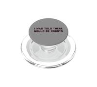 Funny I Was Told There Would Be Robots Design PopSockets PopGrip pour MagSafe