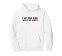 Funny I Was Told There Would Be Robots Design Sweat à Capuche