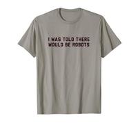 Funny I Was Told There Would Be Robots Design T-Shirt