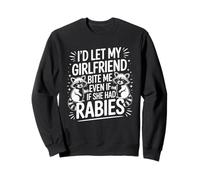 Funny Id Let My Girlfriend Bite Me Rabies Humour Saying Sweatshirt