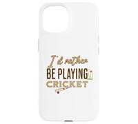 Funny I'd Rather be Playing Cricket Player Team Coque pour iPhone 15