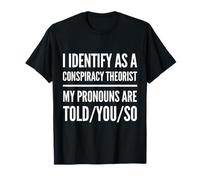 Funny Identify As Conspiracy Theorist Theory Pronoms Humour T-Shirt
