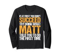Funny If At First You Don't Succeed Try Doing What MATT Manche Longue